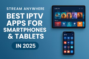 IPTV Apps for Smartphones & Tablets
