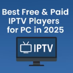 Best Free & Paid IPTV Players for PC in 2025